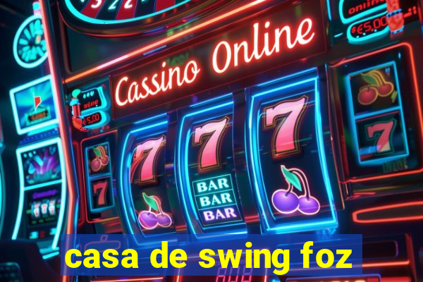 casa de swing foz